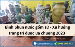 Bình phun nước gốm sứ - Xu hướng trang trí được ưa chuộng 2023