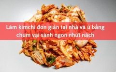 Làm kimchi đơn giản tại nhà và ủ bằng chum vại sành ngon nhứt nách