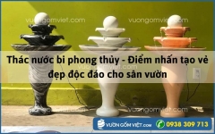 Thác nước bi phong thủy - Điểm nhấn tạo vẻ đẹp độc đáo cho sân vườn