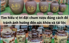 Tìm hiểu vị trí đặt chum rượu đúng cách để tránh ảnh hưởng đến sức khỏe và tài lộc